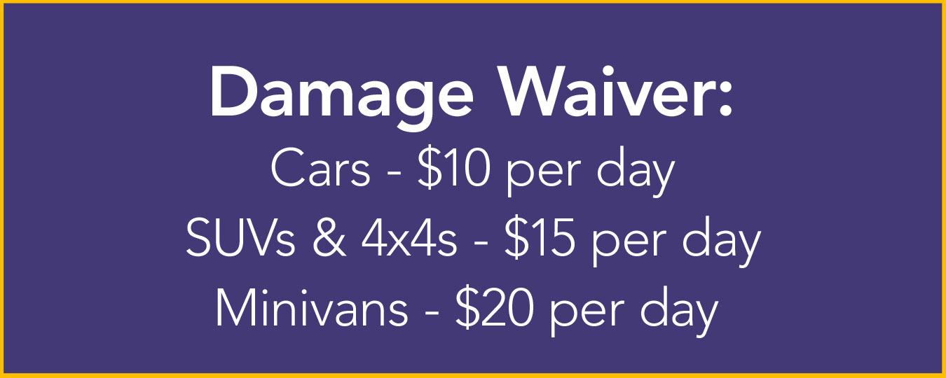 Damage Waiver: Cars - $10/day, SUVs & 4x4s - $15/day, Minivans - $20/day